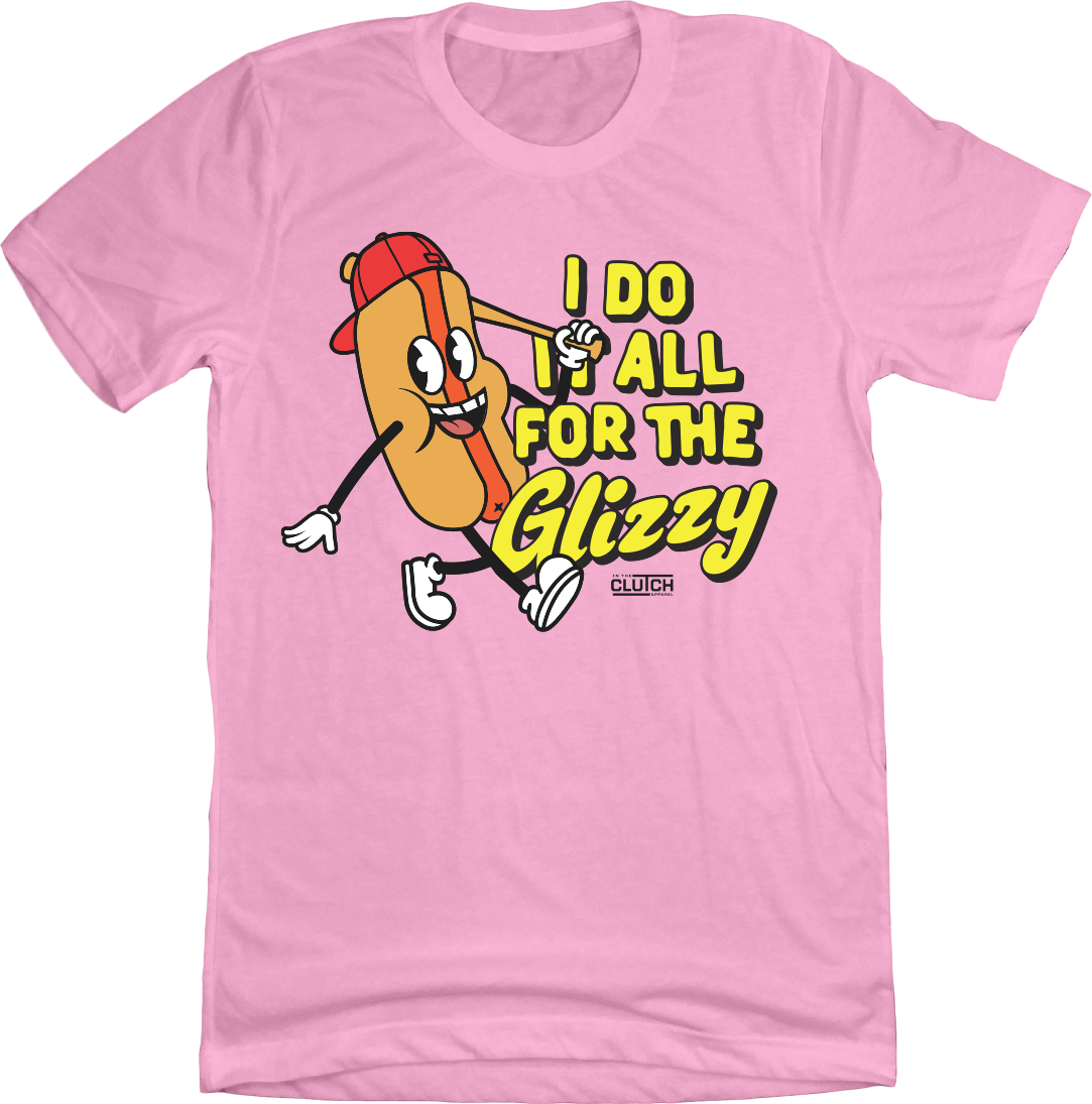 I Do It All For The Glizzy In The Clutch