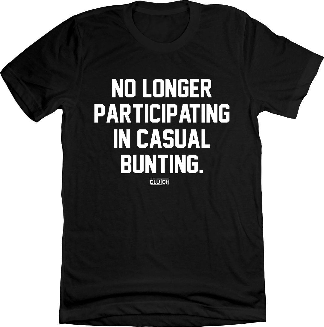 No Longer Participating in Casual Bunting black tee In The Clutch