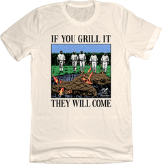If You Can Grill It, They Will Come Natural Tee