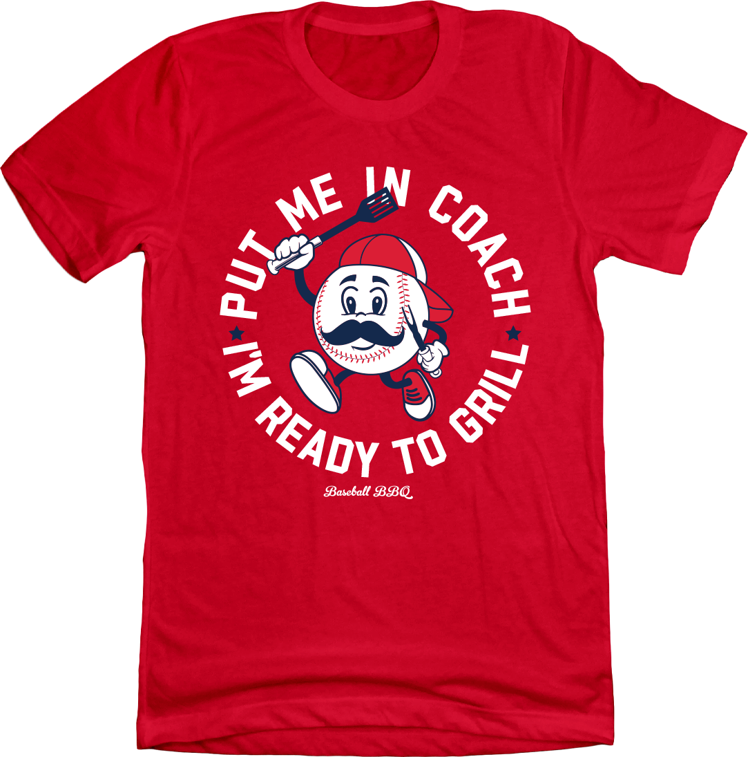 Put Me In Coach, I'm Ready To Grill - Baseball BBQ Tee