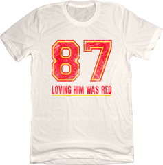 87 Loving Him Was Red Full Color White Tee In The Clutch