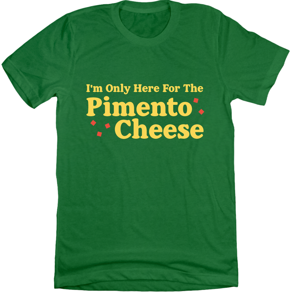 I'm Only Here For The Pimento Cheese Tee