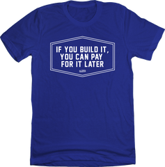 If You Build It, You Can Pay Later LA T-shirt In The Clutch
