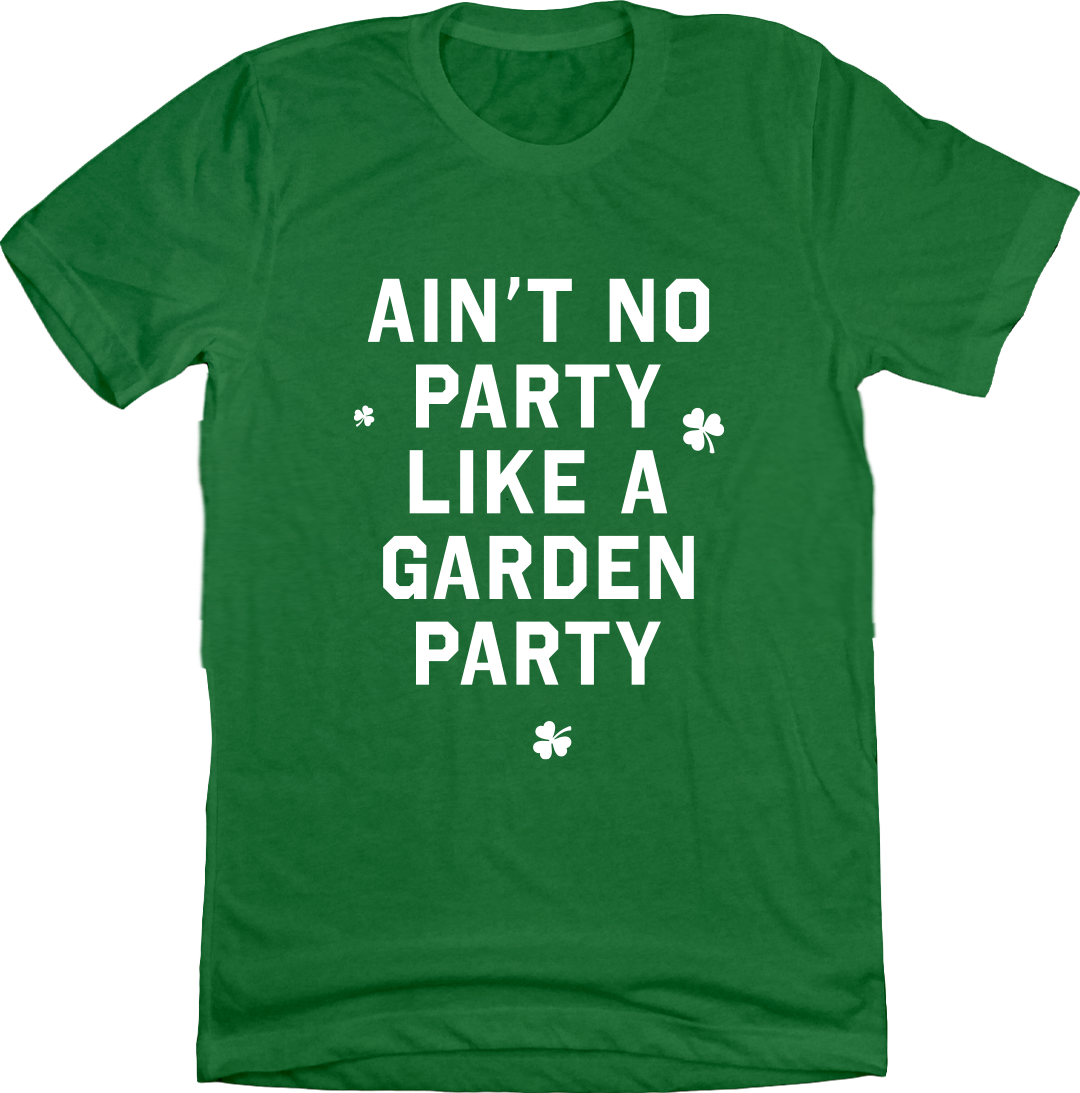 Ain't No Party Like A Garden Party Tee