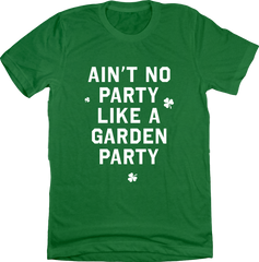 Ain't No Party Like A Garden Party Tee