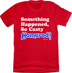 Something Happened, So Casty Homered! Tee