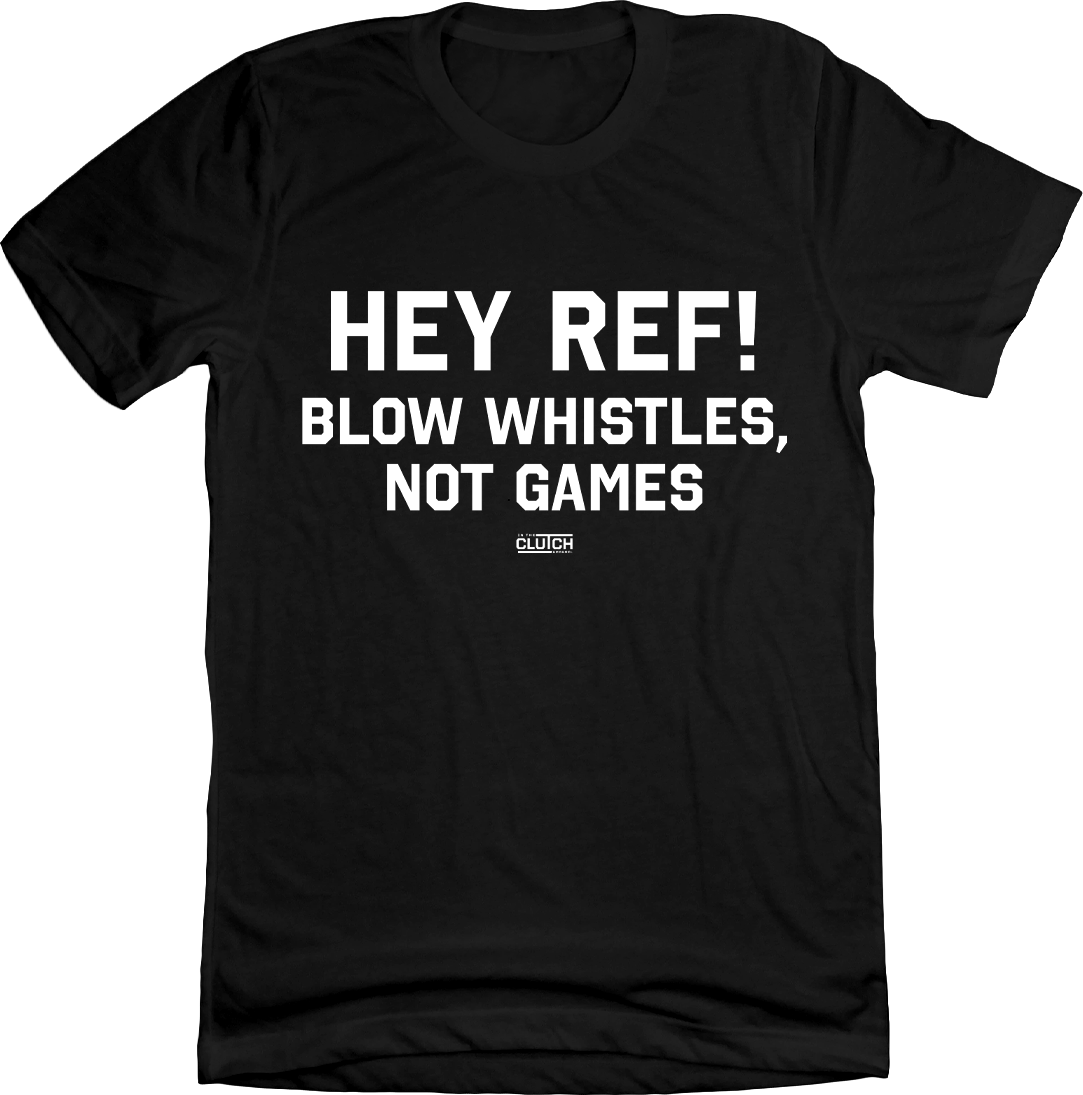 Hey Ref! Blow Whistles, Not Games In The Clutch