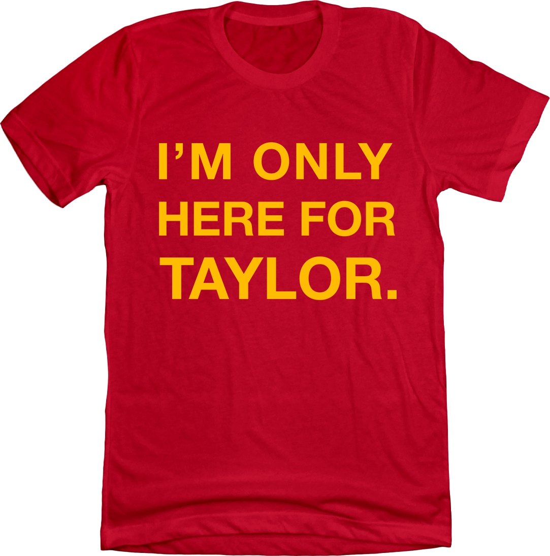 I'm Only Here For Taylor red tee In The Clutch